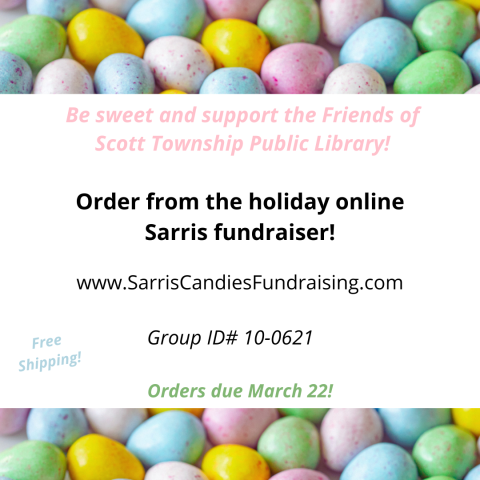 Be sweet and support the Friends of Scott Township Public Library!  Order from the holiday online Sarris fundraiser!  Group ID# 10-0621  Orders due March 22!  Free Shipping!